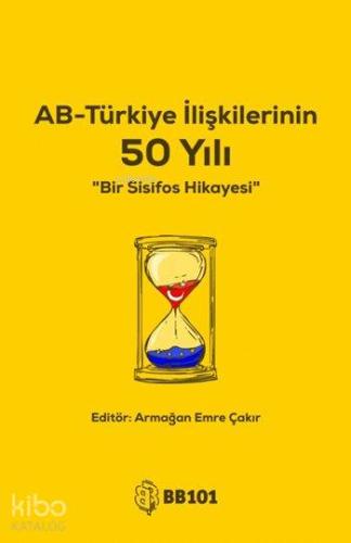 AB-Türkiye İlişkilerinin 50 Yılı; Bir Sisifos Hikayesi - Kitapiks.com