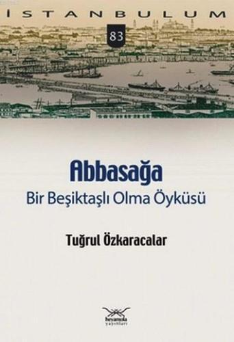 Abbasağa Bir Beşiktaşlı Olma Öyküsü - Kitapiks.com