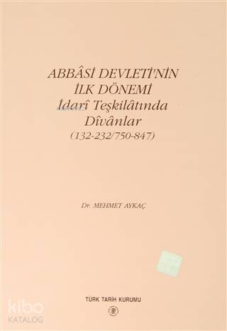 Abbasi Devleti'nin İlk Dönemi - İdari Teşkilatında Divanlar (132-232-7