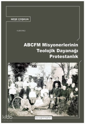 Abcfm Misyonerlerinin Teolojik Dayanağı Protestanlık