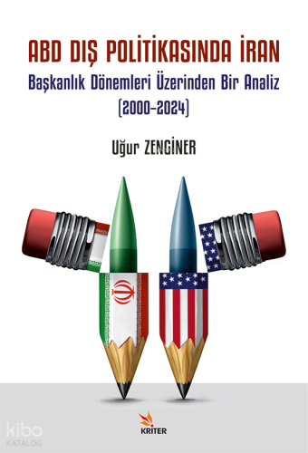 ABD Dış Politikasında İran - Başkanlık Dönemleri Üzerinden Bir Analiz (2000–2024)