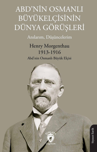 ABD’nin Osmanlı Büyükelçisinin Dünya Görüşleri;Anılarım, Düşüncelerim