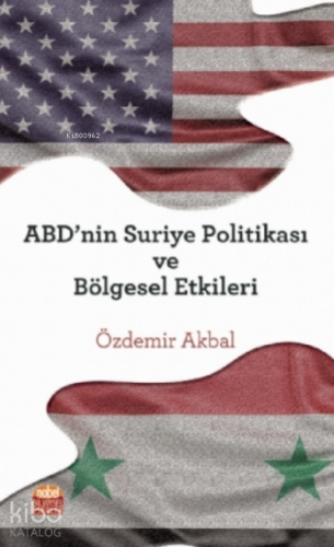 Abd’nin Suriye Politikası Ve Bölgesel Etkileri - Kitapiks.com