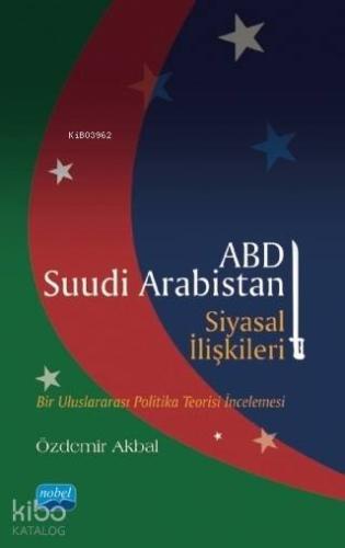 ABD - Suudi Arabistan Siyasal İlişkileri; Bir Uluslararası Politika Te