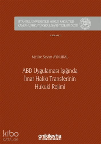 Abd Uygulaması Işığında İmar Hakkı Transferinin Hukuki Rejimi (ciltli)