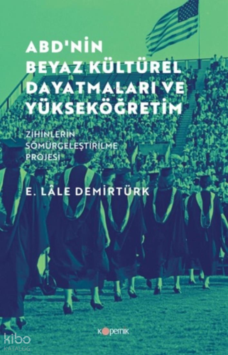 ABD'nin Beyaz Kültürel Dayatmaları ve Yükseköğretim;Zihinlerin Sömürgeleştirilme Projesi