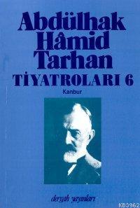 Abdülhak Hâmid Tarhan´ın Tiyatroları 6; Kanbur - Kitapiks.com