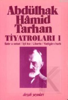 Abdülhak Hâmid Tarhan'ın Tiyatroları 1; Sabr U Sebat, İçli Kız, Libert