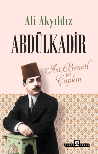 Abdülkadir;Asi, Bencil ve Çapkın