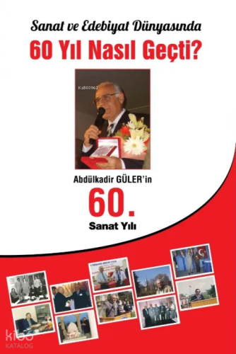 Abdülkadir Güler'in 60. Sanat Yılı - Sanat ve Edebiyat Dünyasında 60 Yıl Nasıl Geçti?