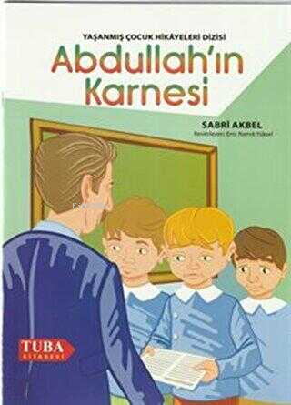 Abdullah'ın Karnesi / Yaşanmış Çocuk Hikayeleri Dizisi (Renkli-Resimli 6 Yaş ve Üstü)