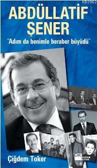 Abdüllatif Şener; Adım da Benimle Beraber Büyüdü - Kitapiks.com