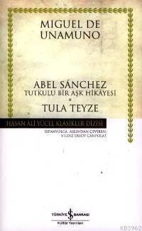Abel Sanchez - Tula Teyze (Ciltli); Tutkulu Bir Aşk Hikayesi - Kitapik