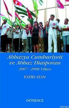 Abhazya Cumhuriyeti ve Abhaz Diasporası 2007-2008 Yılları - Kitapiks.c