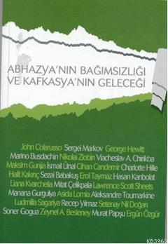 Abhazya'nın Bağımsızlığı ve Kafkasya'nın Geleceği - Kitapiks.com