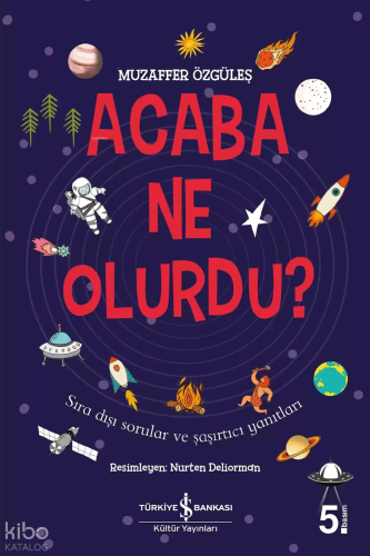 Acaba Ne Olurdu?;Sıra Dışı Sorular ve Şaşırtıcı Yanıtları
