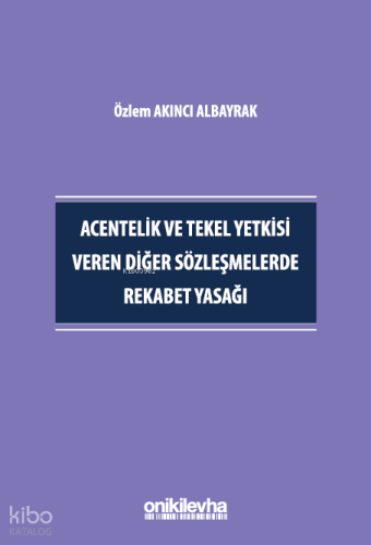 Acentelik ve Tekel Yetkisi Veren Diğer Sözleşmelerde Rekabet Yasağı