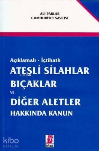 Açıklamalı-İçtihatlı Ateşli Silahlar Bıçaklar ve Diğer Aletler Hakkında Kanun