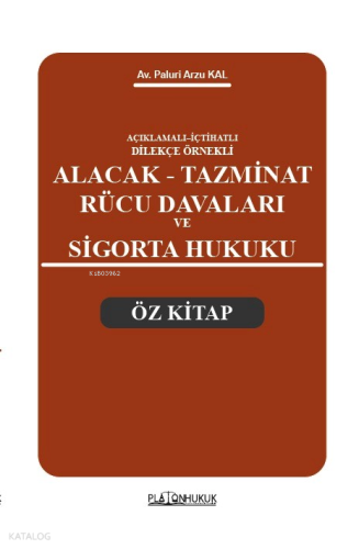 Açıklamalı – İçtihatlı Dilekçe Örnekleri Alacak Tazminat Rücu Davaları ve Sigorta Hukuku Öz Kitap