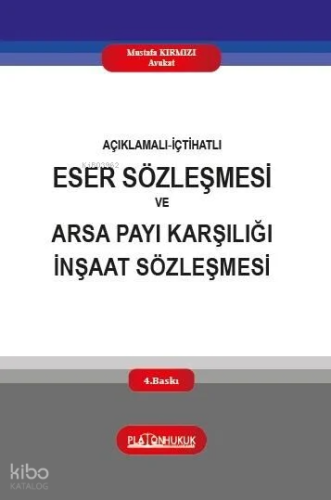 Açıklamalı İçtihatlı Eser Sözleşmesi ve Arsa Payı Karşılığı İnşaat Sözleşmesi