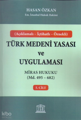 Açıklamalı - İçtihatlı - Örnekli Miras Hukuku Türk Medeni Yasası ve Uygulaması