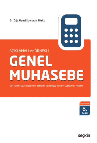 Açıklamalı ve Örnekli Genel Muhasebe;Çift Taraflı Kayıt Sisteminin Tem