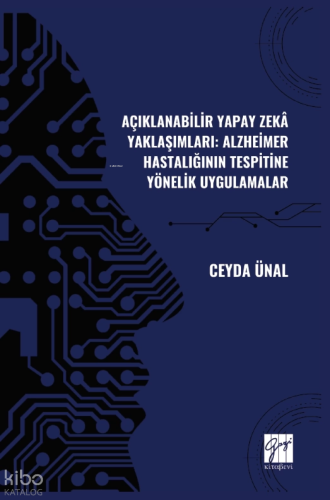 Açıklanabilir Yapay Zekâ Yaklaşımları: Alzheimer Hastalığının Tespitine Yönelik Uygulamalar