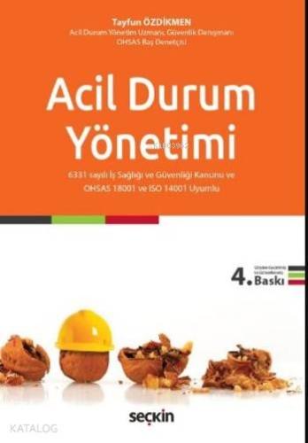 Acil Durum Yönetimi; 6331 sayılı İş Sağlığı ve Güvenliği Kanunu ve OHSAS 18001 ve ISO 14001 Uyumlu