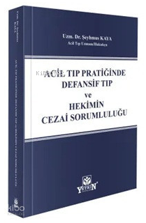 Acil Tıp Pratiğinde Defansif Tıp ve Hekimin Cezai Sorumluluğu