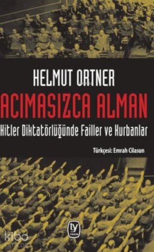 Acımasızca Alman: Hitler Diktatörlüğünde Failler ve Kurbanlar
