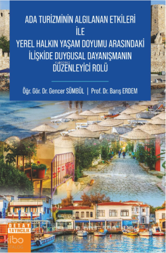 Ada Turizminin Algılanan Etkileri ile Yerel Halkın Yaşam Doyumu Arasındaki İlişkide Duygusal Dayanışmanın Düzenleyici Rolü