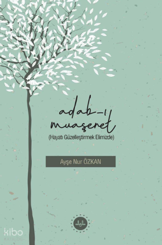 Adabı Muaşeret ;Hayatı Güzelleştirmek Elimizde