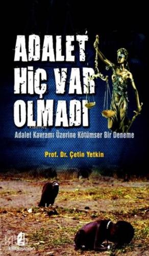 Adalet Hiç Var Olmadı; Adalet Kavramı Üzerine Kötümser Bir Deneme