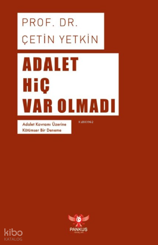 Adalet Hiç Var Olmadı – Adalet Kavramı Üzerine Kötümser Bir Deneme