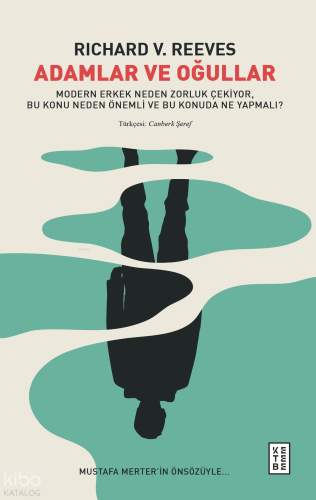 Adamlar ve Oğullar;Modern Erkek Neden Zorluk Çekiyor, Bu Konu Neden Önemli ve Bu Konuda Ne Yapmalı?