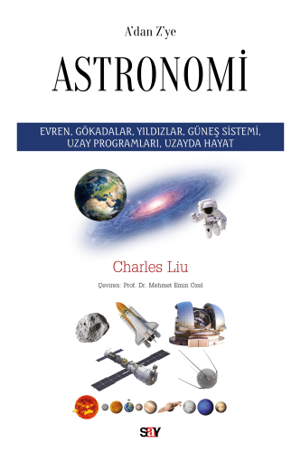 A'dan Z'ye Astronomi;Evren, Gökadalar, Yıldızlar, Güneş Sistemi, Uzay Programları, Uzayda Hayat