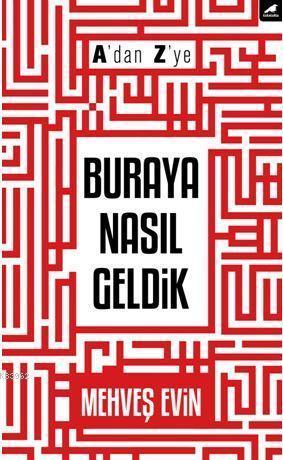 A'dan Z'ye Buraya Nasıl Geldik - Kitapiks.com