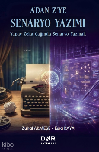 A'dan Z'ye Senaryo Yazımı;Yapay Zeka Çağında Senaryo Yazmak