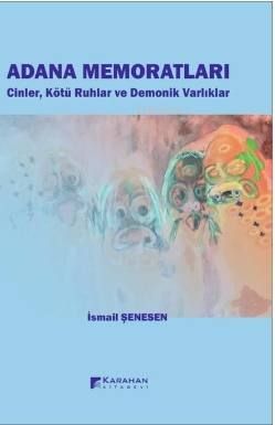 Adana Memoratları - Cinler Kötü Ruhlar ve Demonik Varlıklar - Kitapiks
