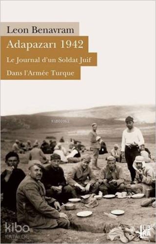 Adapazarı 1942 - Le Journal d'un Soldat Juif Dans L'Armée Turque - Kit