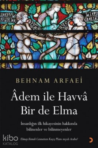 Adem ile Havva Bir de Elma ;İnsanlığın İlk Hikayesinin Hakkında Bilinenler ve Bilinmeyenler