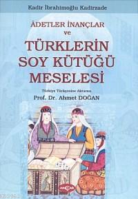 Adetler İnançlar ve Türklerin Soy Kütüğü Meselesi - Kitapiks.com