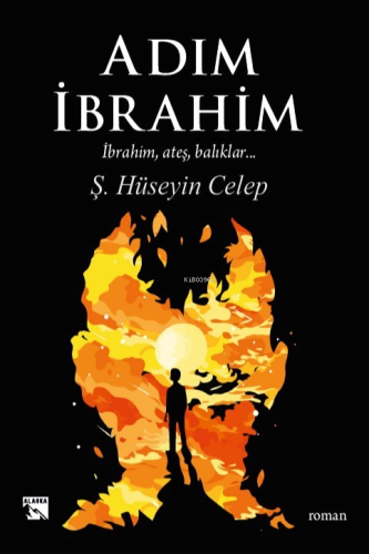 Adım İbrahim;İbrahim, Ateş, Balıklar - Kitapiks.com