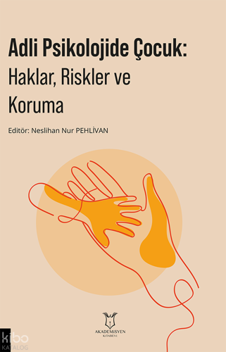 Adli Psikolojide Çocuk: Haklar, Riskler ve Koruma