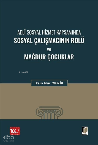 Adli Sosyal Hizmet Kapsamında Sosyal Çalışmacının Rolü Ve Mağdur Çocuklar