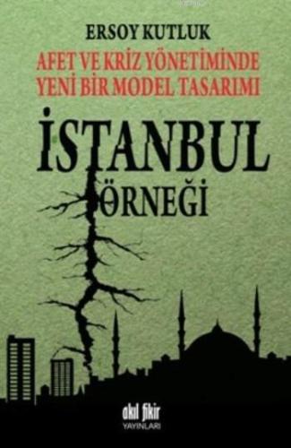 Afet ve Kriz Yönetiminde Yeni Bir Model Tasarımı İstanbul Örneği