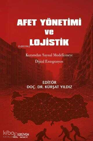 Afet Yönetimi ve Lojistik - Kuramdan Sayısal Modellemeye Dijital Entegrasyon