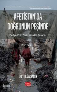Afetistan’da Doğrunun Peşinde - Medya Riski Nasıl Yeniden Yaratır?