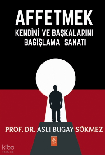 Affetmek - Kendini ve Başkalarını Bağışlama Sanatı