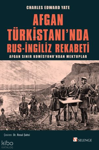Afgan Türkistanı'nda Rus-İngiliz Rekabeti;Afgan Sınır Komisyonu'ndan Mektuplar